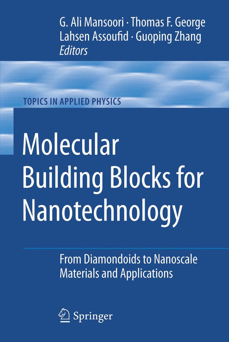 Molecular Building Blocks for Nanotechnology: From Diamondoids to Nanoscale Materials and Applications (Topics in Applied Physics, 109)