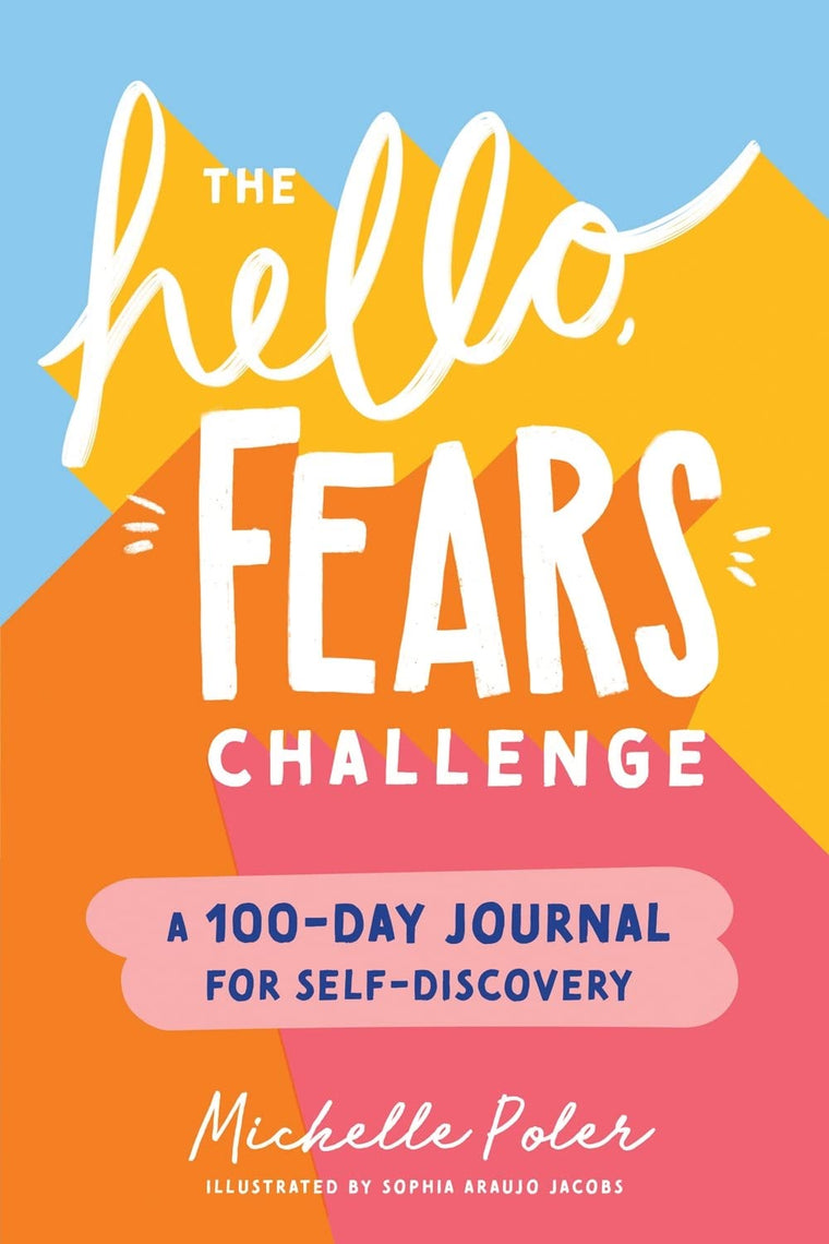 The Hello, Fears Challenge: A 100-Day Journal for Self-Disco