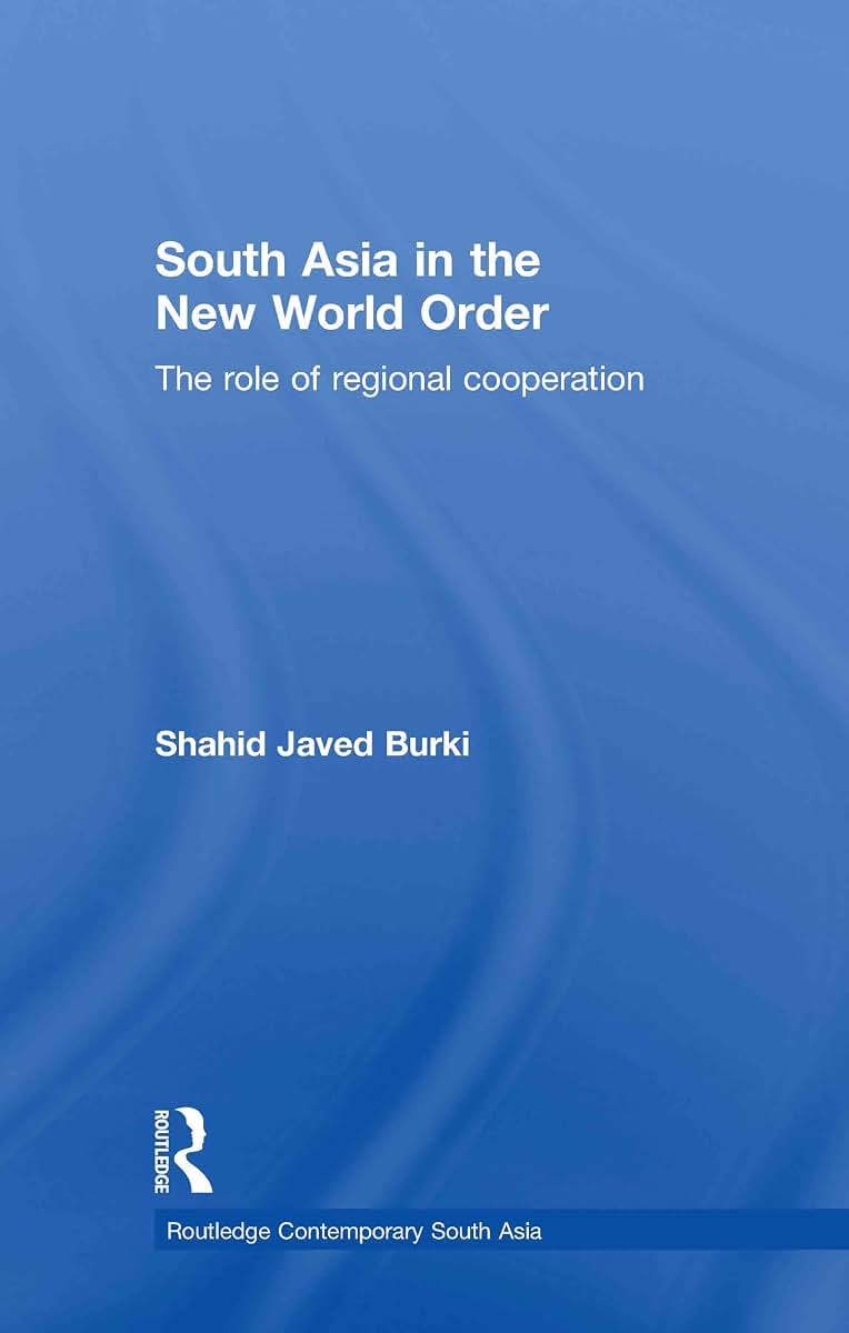 South Asia in the New World Order: The Role of Regional Cooperation (Routledge Contemporary South Asia Series)