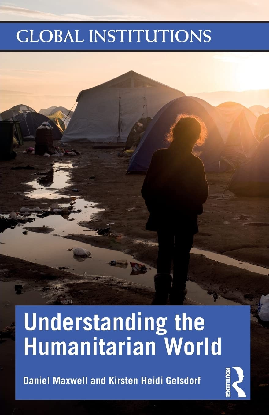 Understanding the Humanitarian World (Global Institutions)