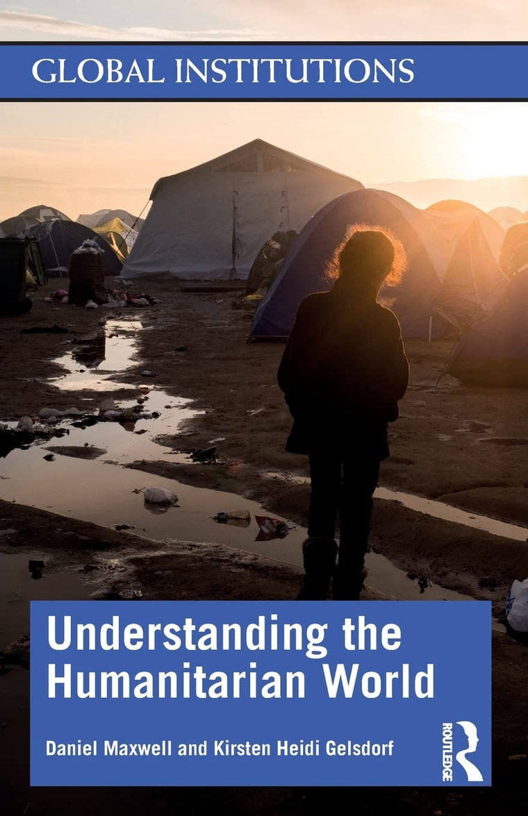 Understanding the Humanitarian World (Global Institutions)
