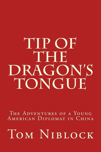 Tip of the Dragon's Tongue: The Adventures of a Young American Diplomat in China