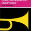 Systematic Approach to Daily Practice for Trumpet: How to Practice What to Practice When to Practice