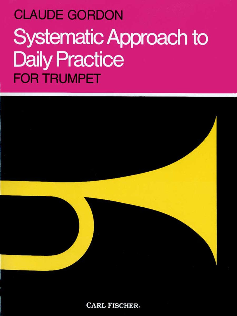 Systematic Approach to Daily Practice for Trumpet: How to Practice What to Practice When to Practice