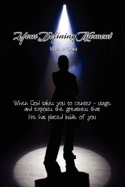 Your Defining Moment: When God takes you to center-stage and exposes the greatness that He has placed inside of you