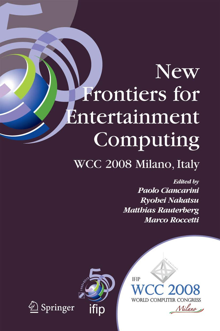 New Frontiers for Entertainment Computing: IFIP 20th World Computer Congress, First IFIP Entertainment Computing Symposium (ECS 2008), September 7-10, ... and Communication Technology, 279)