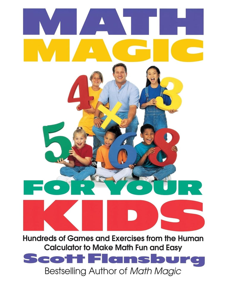 Math Magic for Your Kids: Hundreds of Games and Exercises from the Human Calculator to Make Math Fun and Easy