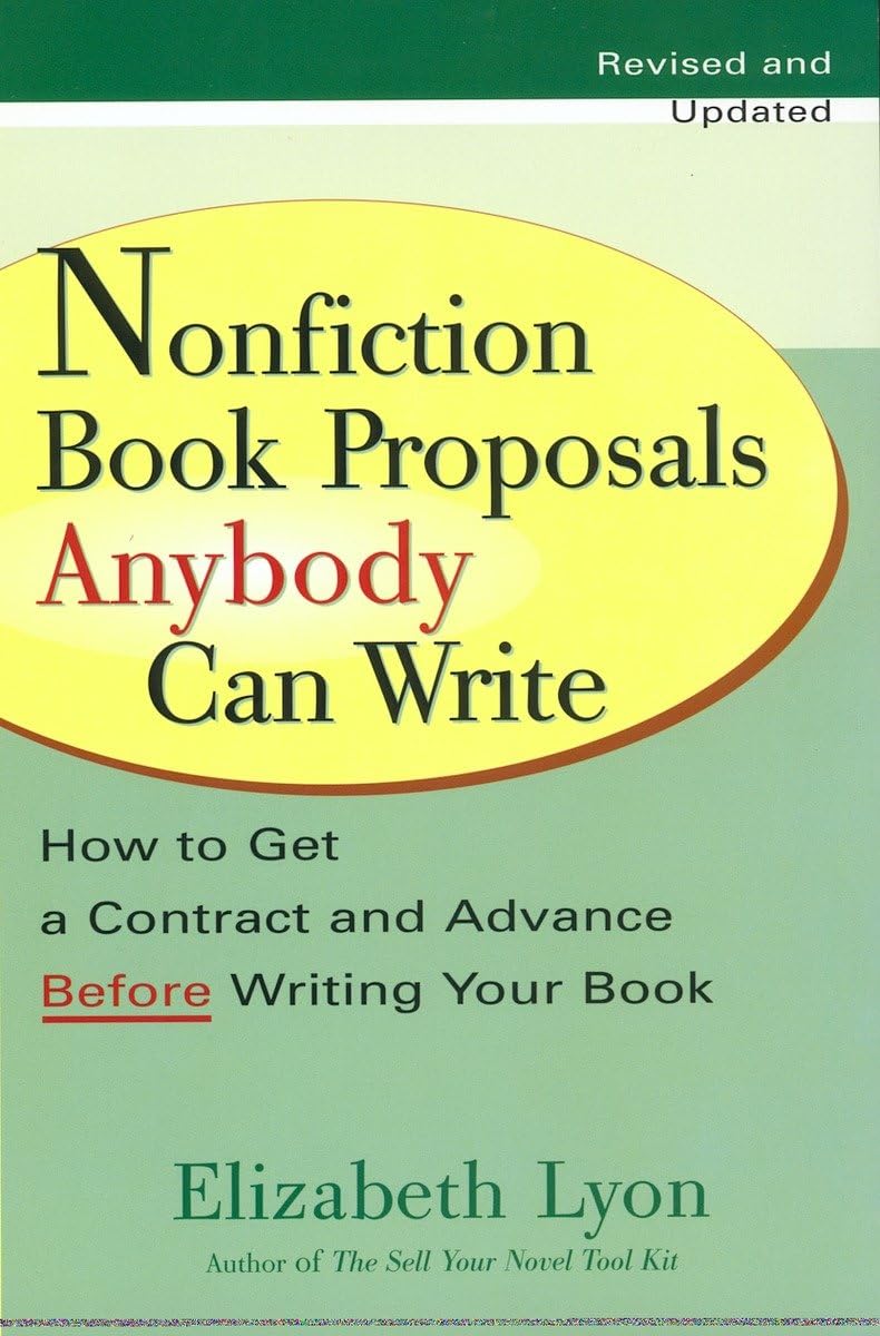 Nonfiction Book Proposals Anybody Can Write: How to Get a Contract and Advance Before Writing Your Book, Revised and Updated