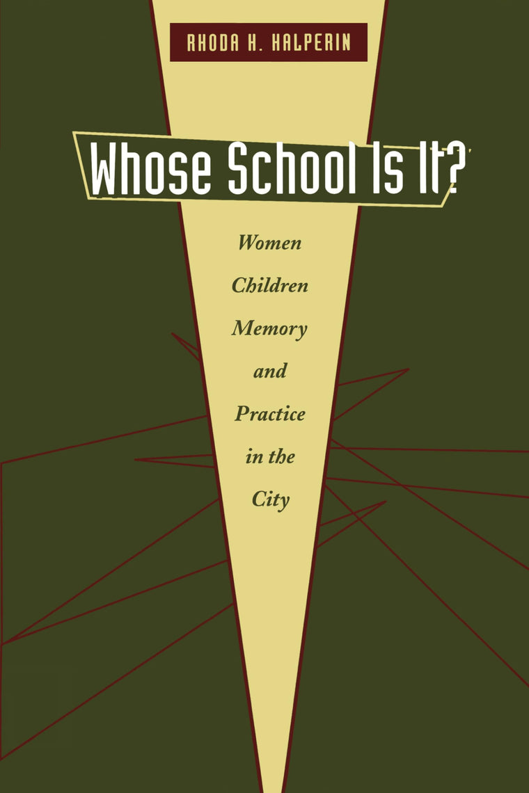 Whose School Is It?: Women, Children, Memory, and Practice in the City (Louann Atkins Temple Women & Culture Series)