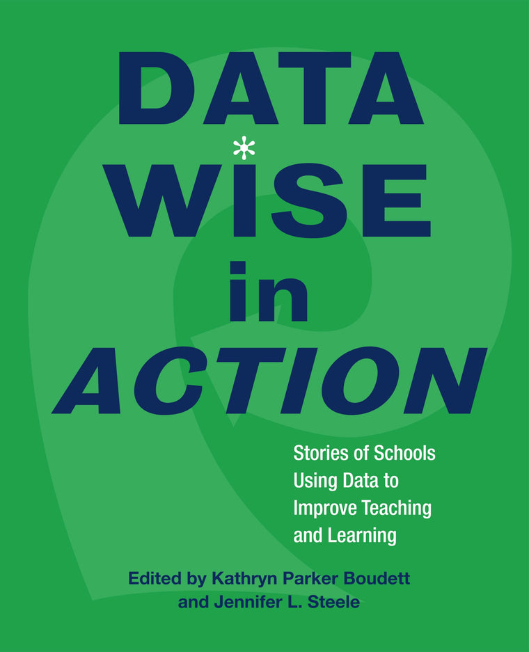 Data Wise in Action: Stories of Schools Using Data to Improv