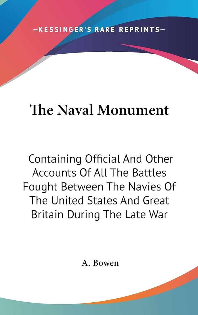 The Naval Monument: Containing Official And Other Accounts Of All The Battles Fought Between The Navies Of The United States And Great Britain During The Late War