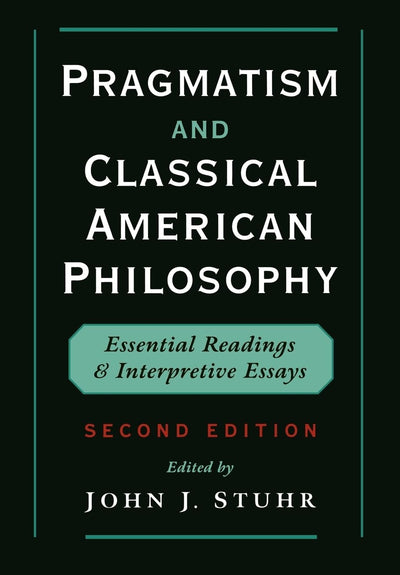 Pragmatism and Classical American Philosophy: Essential Read