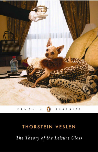 The Theory of the Leisure Class (Penguin Classics)