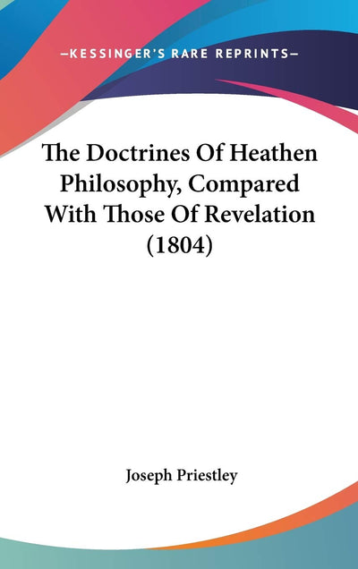 The Doctrines Of Heathen Philosophy, Compared With Those Of Revelation (1804)