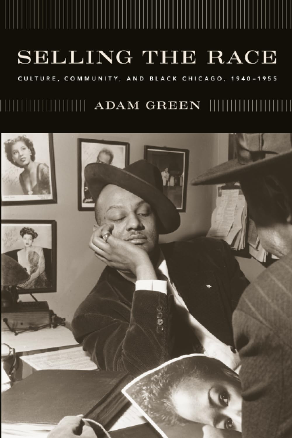 Selling the Race: Culture, Community, and Black Chicago, 1940-1955 (Historical Studies of Urban America)