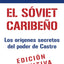 El s?viet caribe?o: La otra historia de la Revoluci?n Cubana (Spanish Edition)