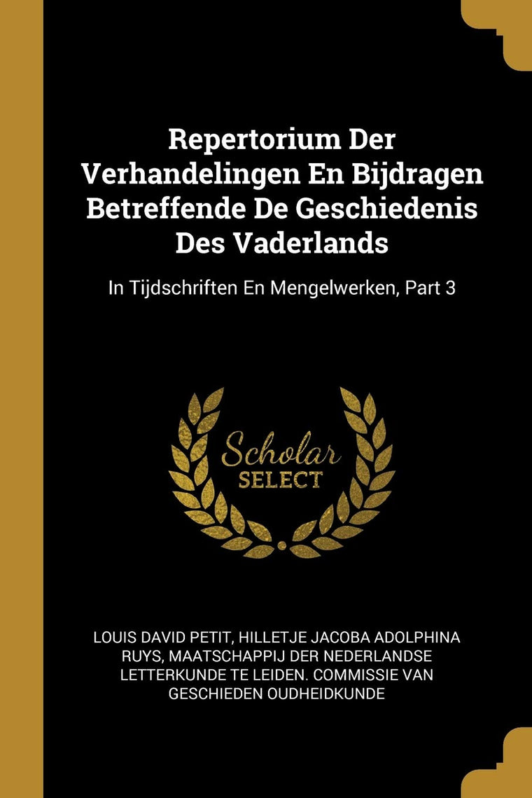 Repertorium Der Verhandelingen En Bijdragen Betreffende De Geschiedenis Des Vaderlands: In Tijdschriften En Mengelwerken, Part 3 (German Edition)