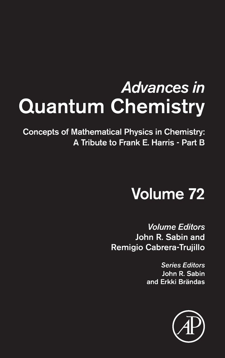 Concepts of Mathematical Physics in Chemistry: A Tribute to Frank E. Harris - Part B (Volume 72) (Advances in Quantum Chemistry, Volume 72)
