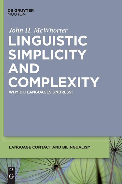 Linguistic Simplicity and Complexity: Why Do Languages Undress? (Language Contact and Bilingualism [LCB], 1)