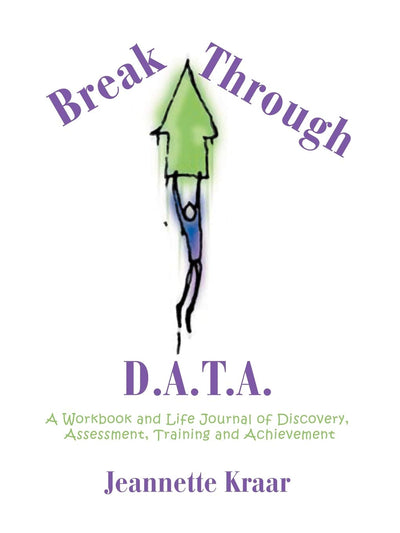 Breakthrough D.A.T.A.: A Workbook and Life Journal of Discovery, Assessment, Training and Achievement