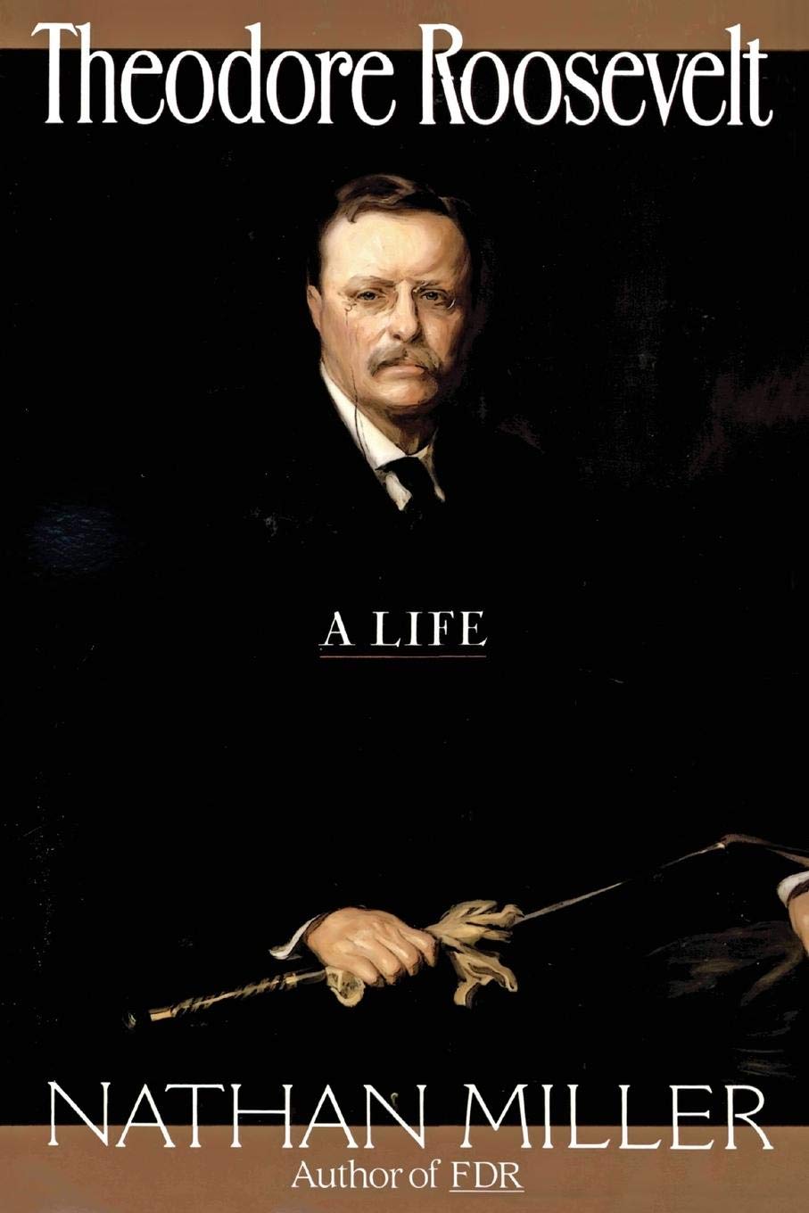 Theodore Roosevelt: A Life by Miller, Nathan
