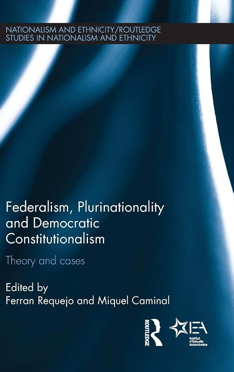Federalism, Plurinationality and Democratic Constitutionalism (Routledge Studies in Nationalism and Ethnicity)