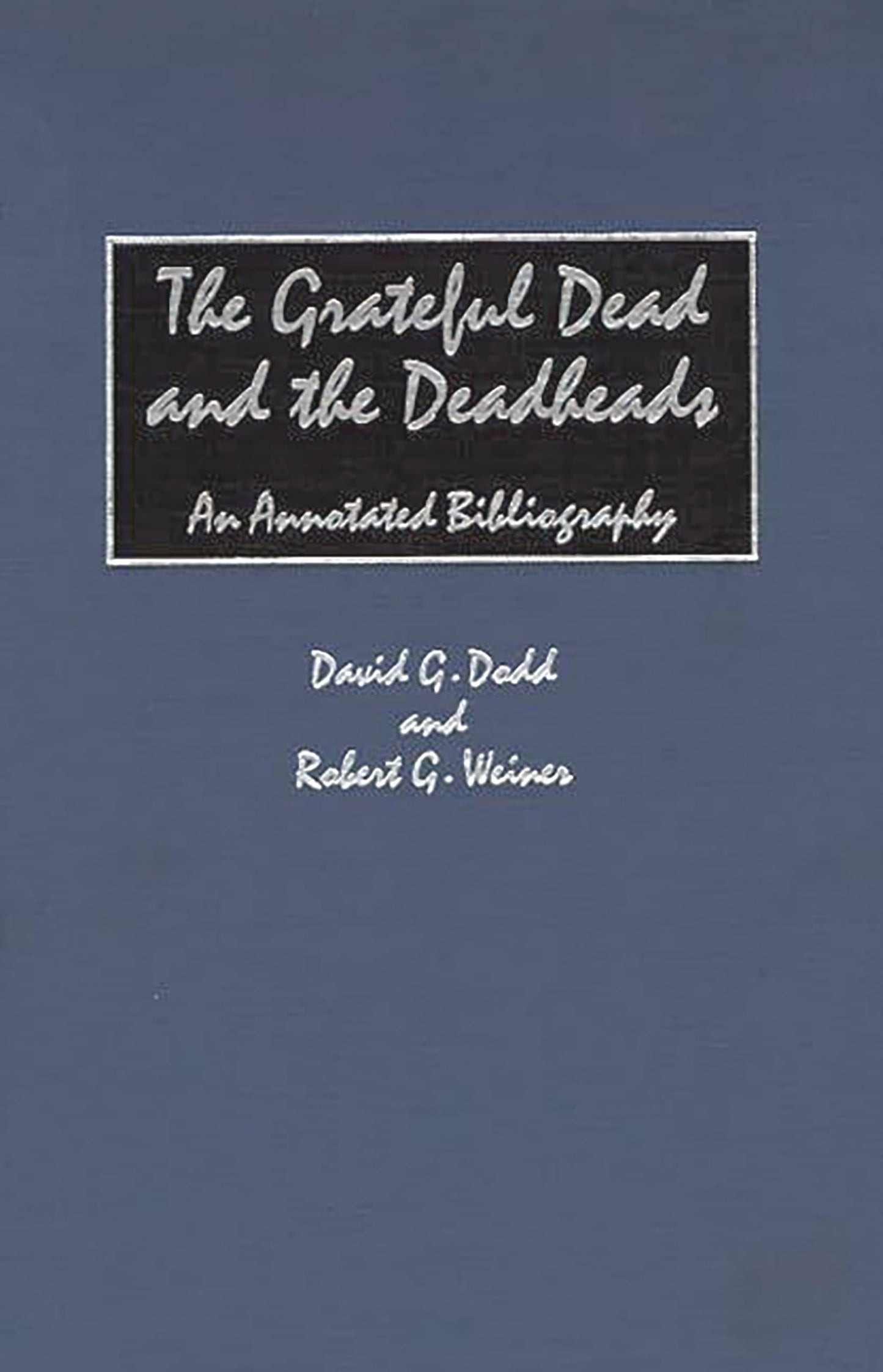 The Grateful Dead and the Deadheads: An Annotated Bibliography (Music Reference Collection)