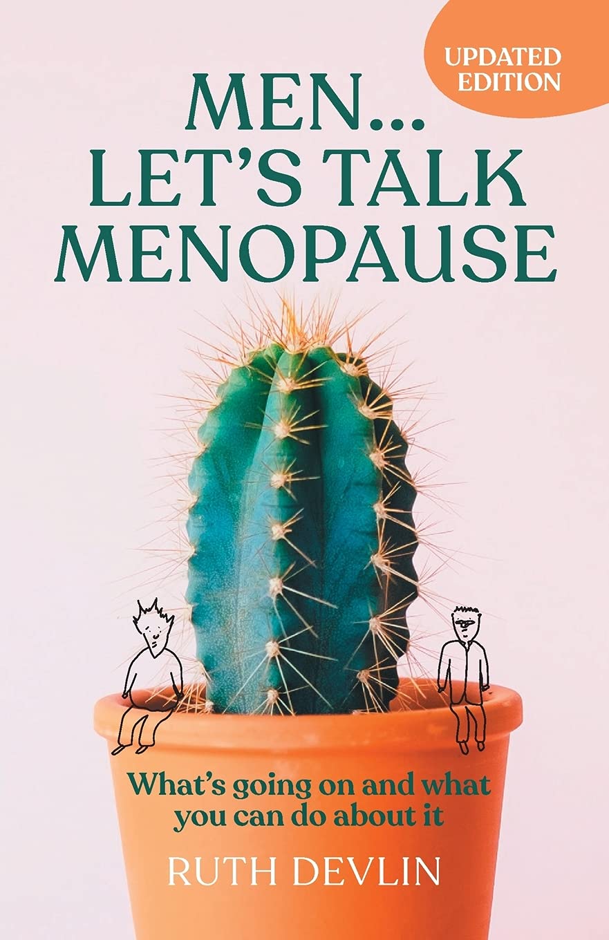 Men Lets Talk Menopause: Whats going on and what you can do about it