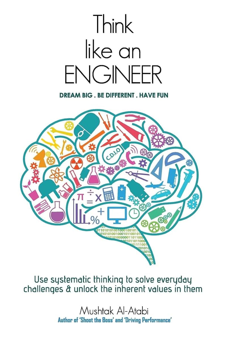 Think Like an Engineer: Use systematic thinking to solve everyday challenges & unlock the inherent values in them