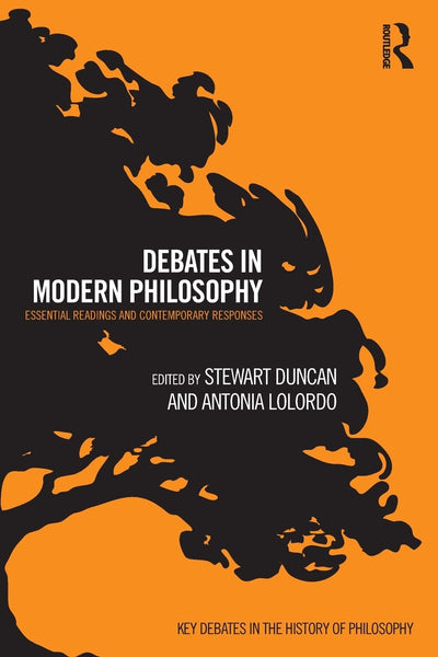 Debates in Modern Philosophy (Key Debates in the History of Philosophy)