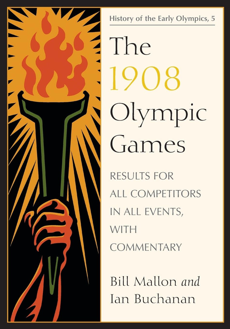 The 1908 Olympic Games: Results for All Competitors in All Events, With Commentary (History of the Early Olympic Games 5)