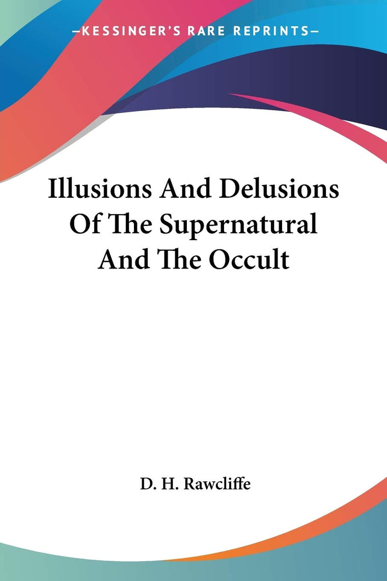 Illusions And Delusions Of The Supernatural And The Occult