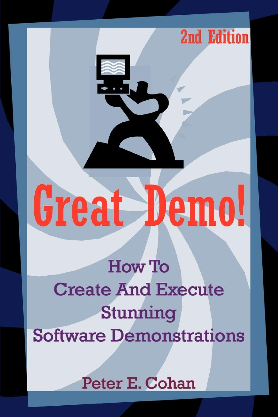 Great Demo!: How To Create And Execute Stunning Software Dem