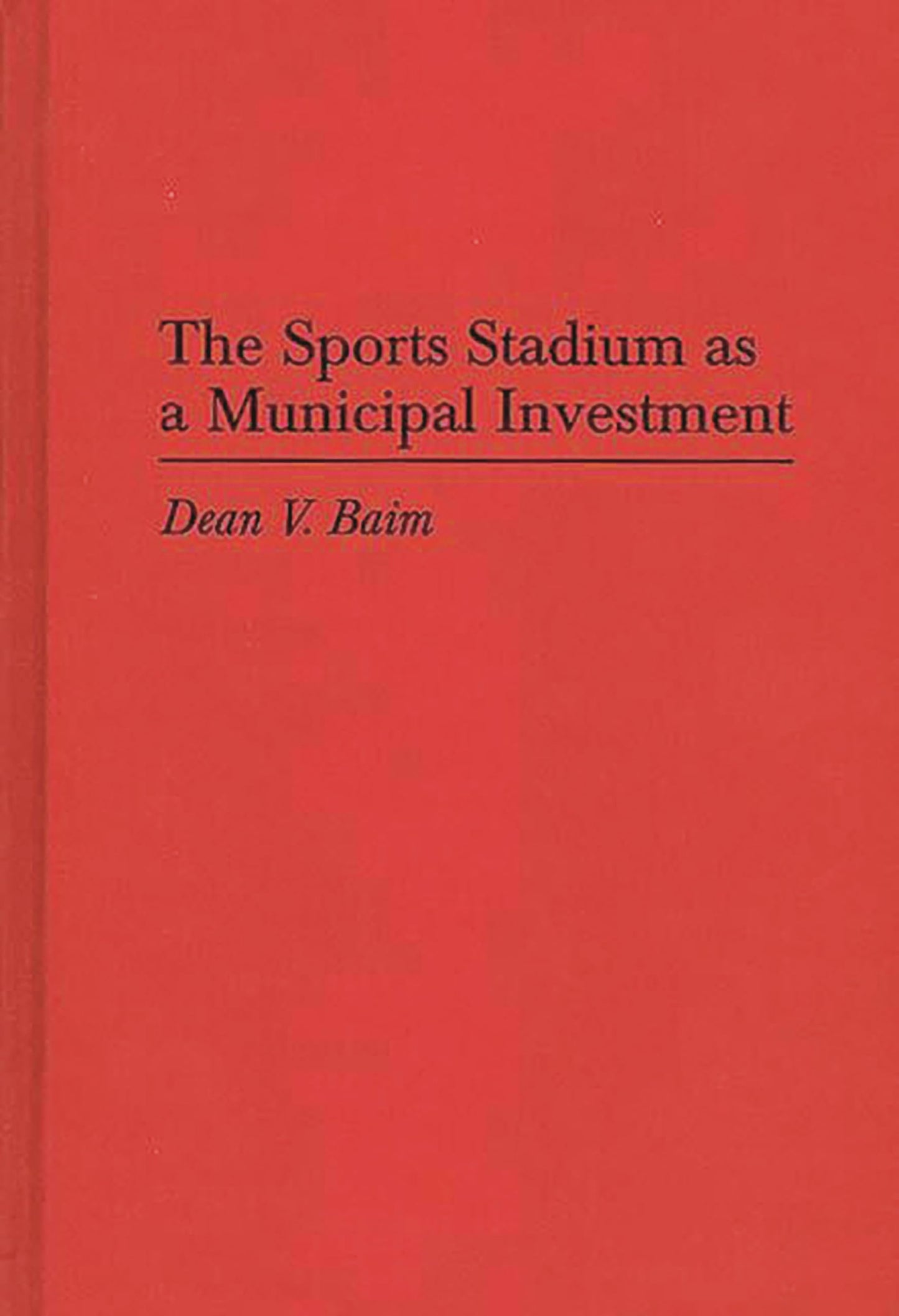 The Sports Stadium as a Municipal Investment (Contributions in Economics and Economic History)
