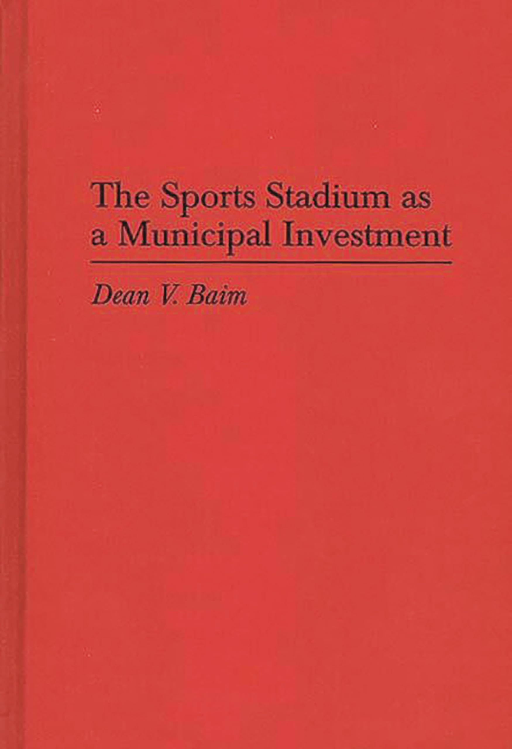 The Sports Stadium as a Municipal Investment (Contributions in Economics and Economic History)