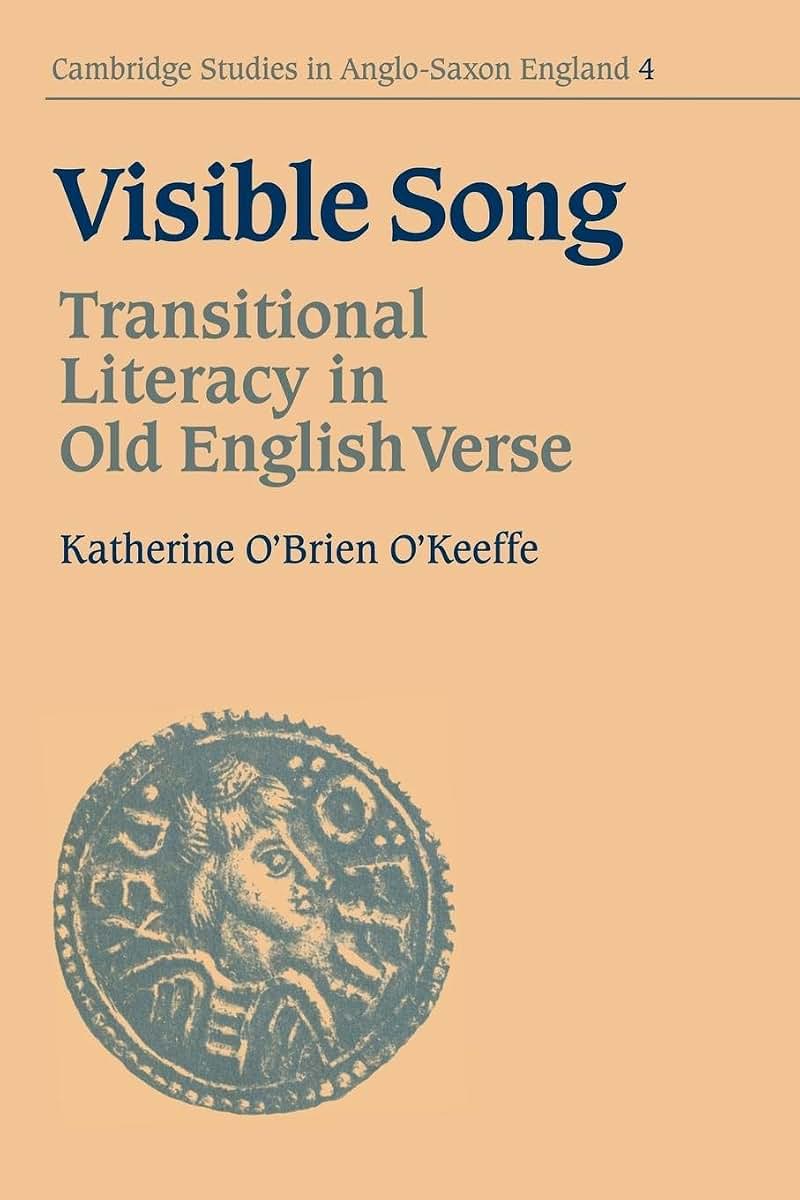 Visible Song: Transitional Literacy in Old English Verse (Cambridge Studies in Anglo-Saxon England, Series Number 4)