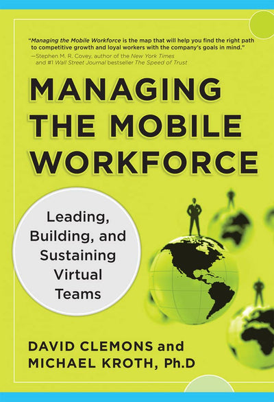 Managing the Mobile Workforce: Leading, Building, and Sustaining Virtual Teams