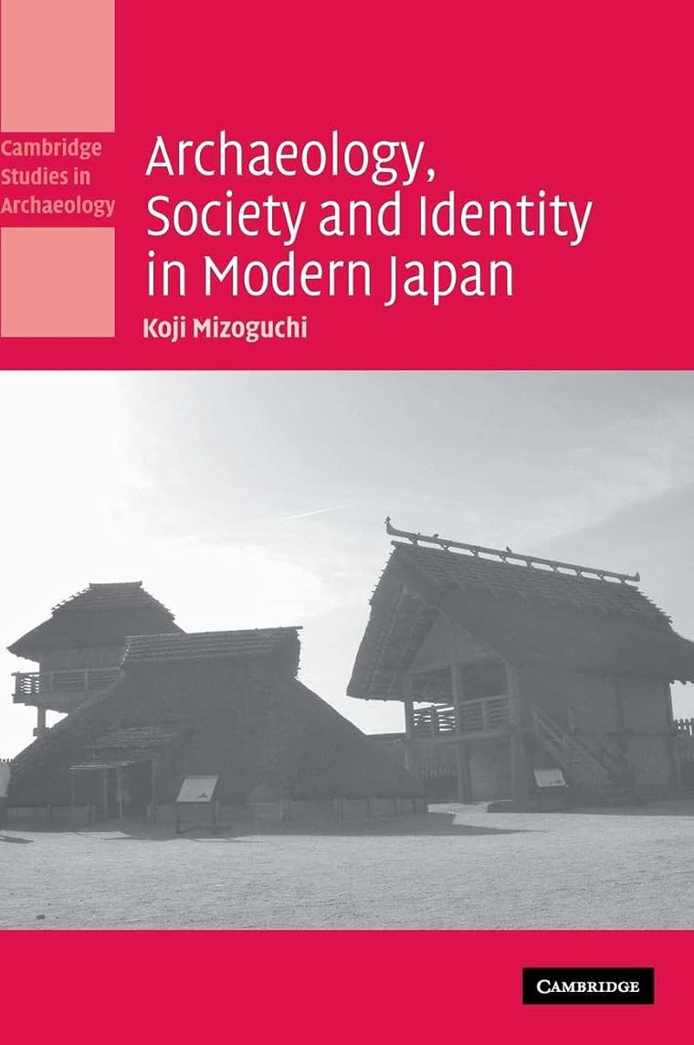 Archaeology, Society and Identity in Modern Japan (Cambridge Studies in Archaeology)