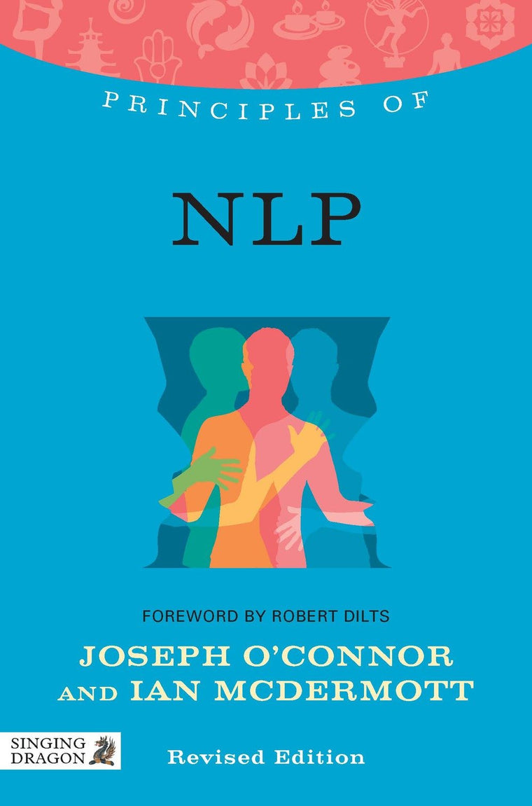 Principles of NLP: What It Is, How It Works, and What It Can Do for You (Discovering Holistic Health)