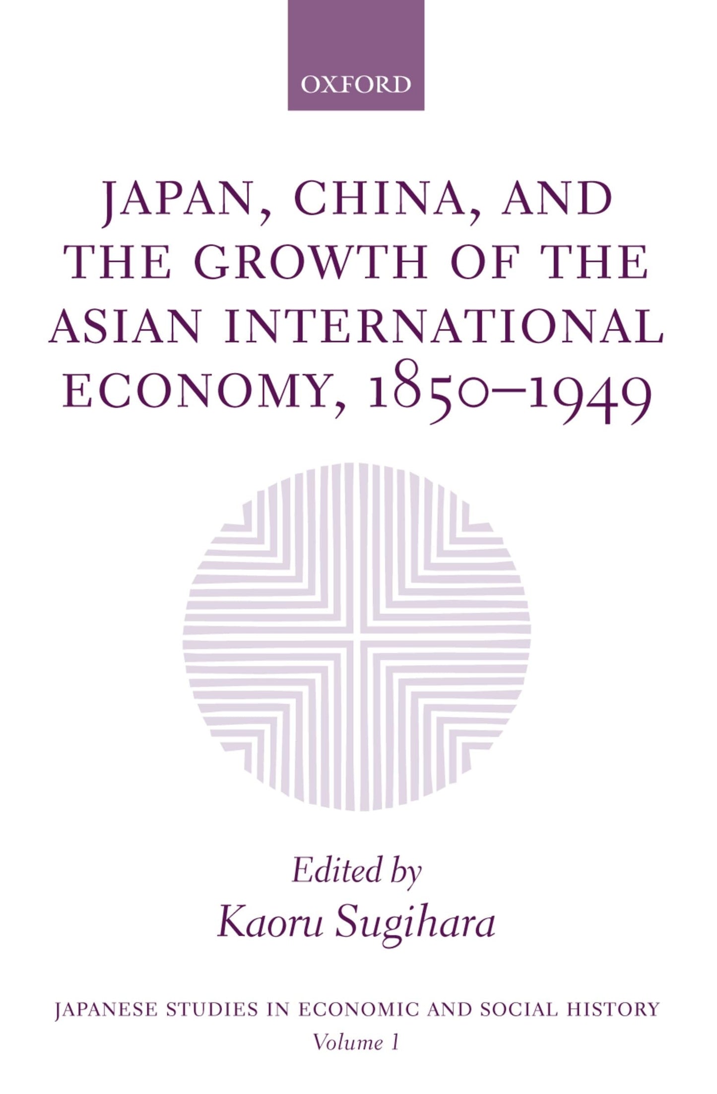Japan, China, and the Growth of the Asian International Economy, 1850-1949 (Japanese Studies in Economic and Social History)