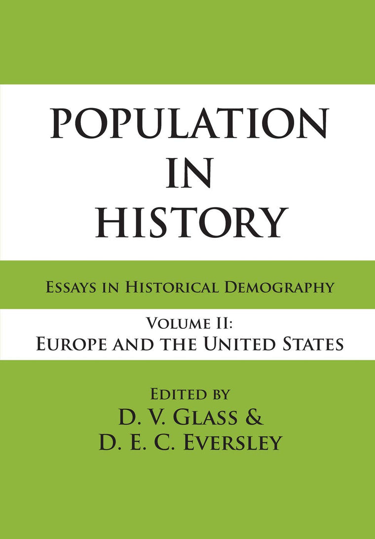 Population in History: Essays in Historical Demography, Volume II: Europe and United States