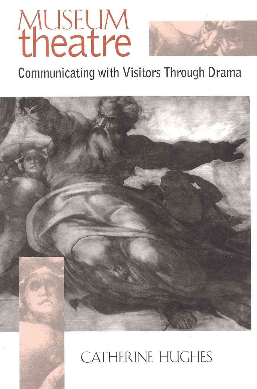 Museum Theatre: Communicating with Visitors Through Drama