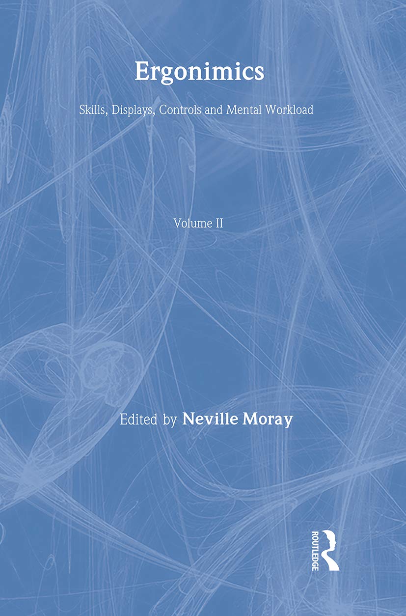 Skills, Displays, Controls and Mental Workload: Ergonimics: Major Writings (Volume 2)