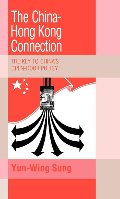 The China-Hong Kong Connection: The Key to China's Open Door Policy (Trade and Development)