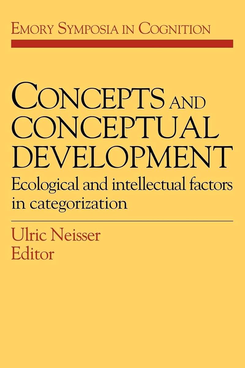 Concepts and Conceptual Development: Ecological and Intellectual Factors in Categorization (Emory Symposia in Cognition, Series Number 1)