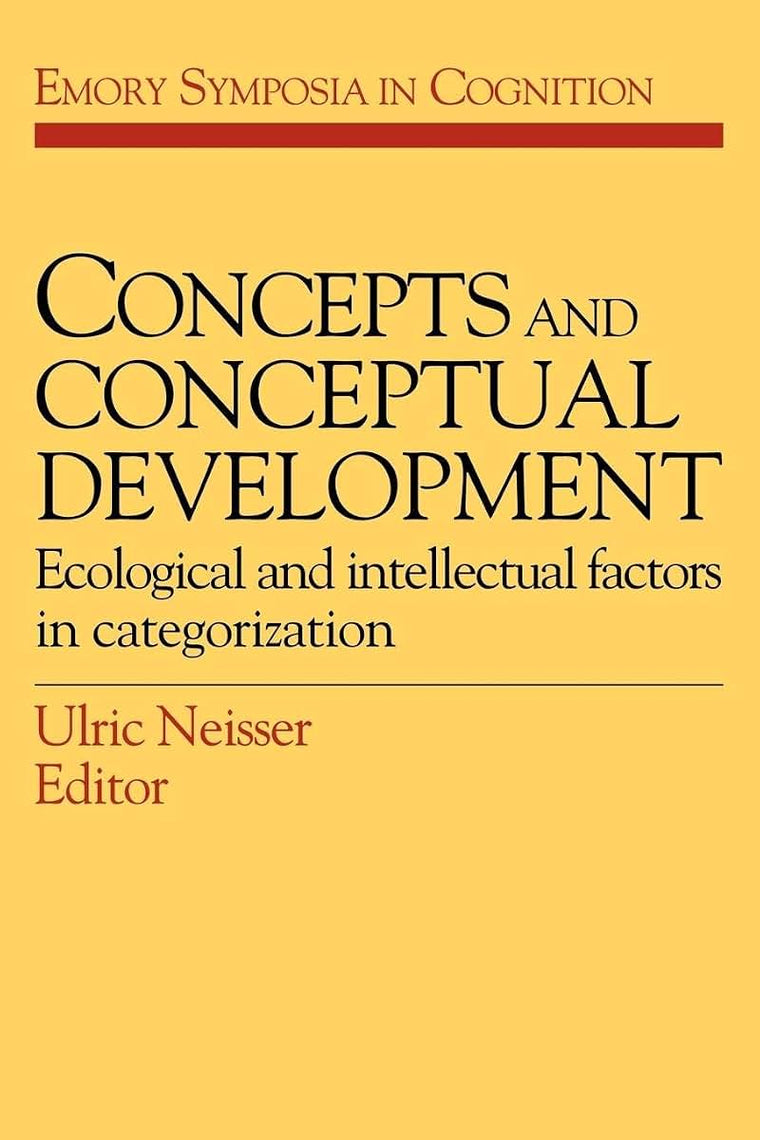 Concepts and Conceptual Development: Ecological and Intellectual Factors in Categorization (Emory Symposia in Cognition, Series Number 1)