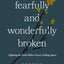 Fearfully and Wonderfully Broken: Fighting for Faith When You're Falling Apart