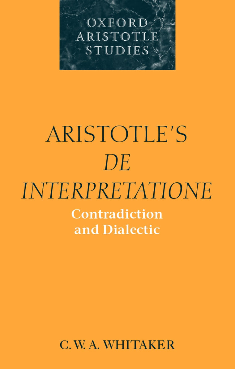 Aristotle's De Interpretatione: Contradiction and Dialectic (Oxford Aristotle Studies Series)