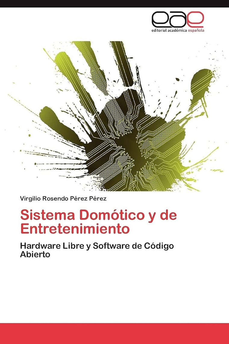Sistema Domótico y de Entretenimiento: Hardware Libre y Software de Código Abierto (Spanish Edition)