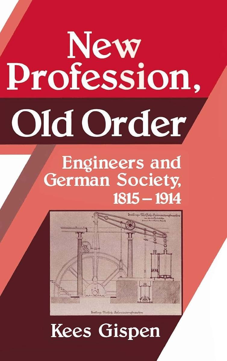 New Profession, Old Order: Engineers and German Society, 1815-1914